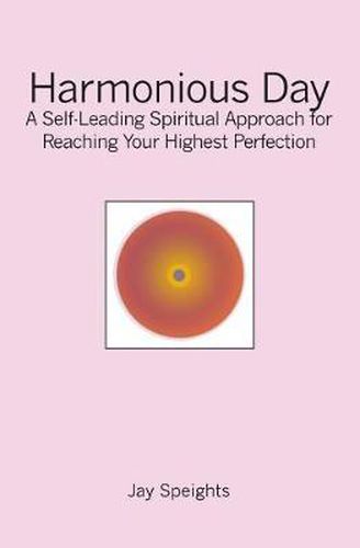 Cover image for Harmonious Day: A Self-Leading Approach for Maintaining Balance and Harmony in Your Life, and Reaching Your Highest Perfection