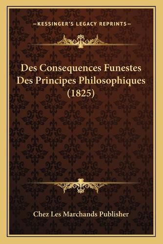 Cover image for Des Consequences Funestes Des Principes Philosophiques (1825)