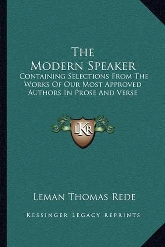 Cover image for The Modern Speaker: Containing Selections from the Works of Our Most Approved Authors in Prose and Verse