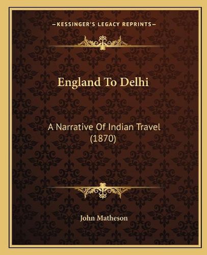 Cover image for England to Delhi: A Narrative of Indian Travel (1870)