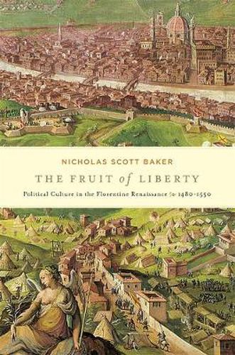 Cover image for The Fruit of Liberty: Political Culture in the Florentine Renaissance, 1480-1550