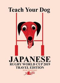 Cover image for Teach Your Dog Japanese - Rugby World Cup 2019 Travel Edition