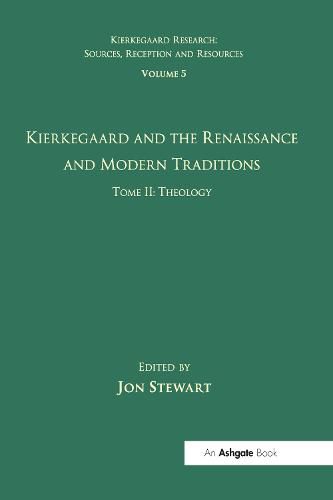 Cover image for Volume 5, Tome II: Kierkegaard and the Renaissance and Modern Traditions - Theology