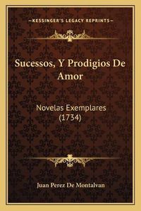 Cover image for Sucessos, y Prodigios de Amor: Novelas Exemplares (1734)