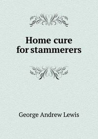 Cover image for Home Cure for Stammerers