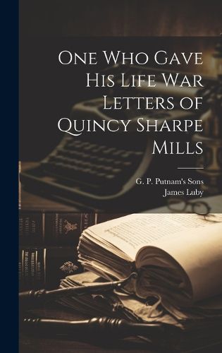 Cover image for One Who Gave His Life War Letters of Quincy Sharpe Mills