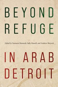 Cover image for Beyond Refuge in Arab Detroit