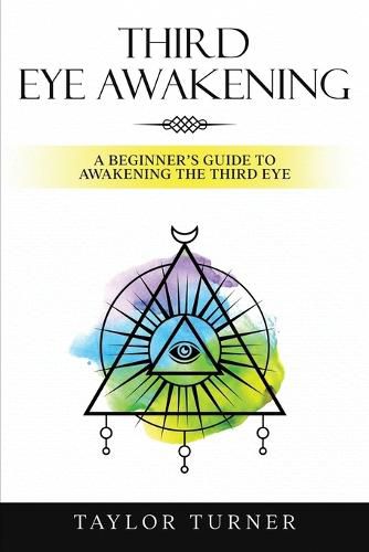 Cover image for Third Eye Awakening: A Beginner's Guide to Awakening the Third Eye