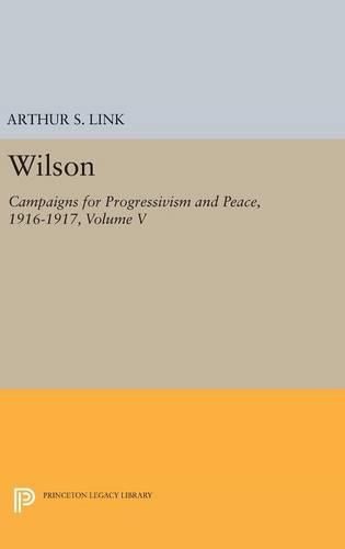 Cover image for Wilson, Volume V: Campaigns for Progressivism and Peace, 1916-1917