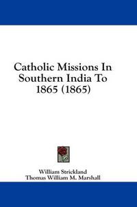 Cover image for Catholic Missions in Southern India to 1865 (1865)