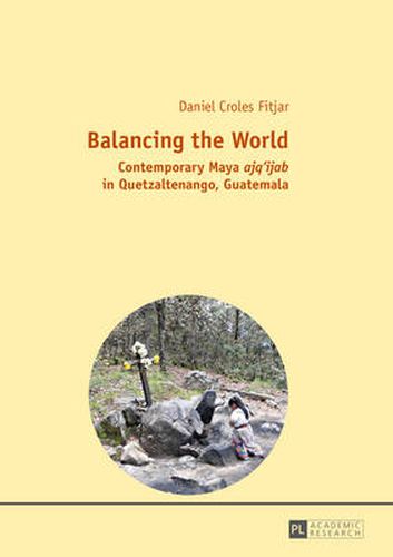 Cover image for Balancing the World: Contemporary Maya  ajq'ijab  in Quetzaltenango, Guatemala