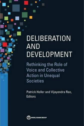 Cover image for Deliberation and development: rethinking the role of voice and collective action in unequal societies