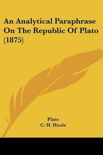 Cover image for An Analytical Paraphrase on the Republic of Plato (1875)