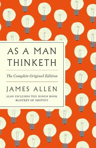 As a Man Thinketh: The Complete Original Edition: With the Bonus Book Mastery of Destiny (Essential Success Classics)