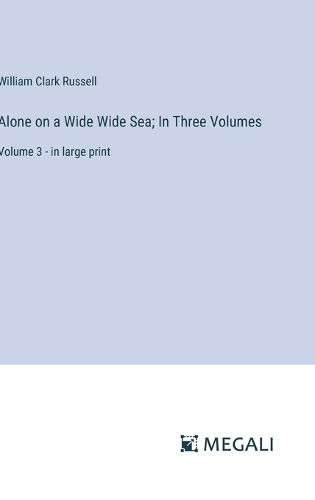 Cover image for Alone on a Wide Wide Sea; In Three Volumes