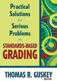 Cover image for Practical Solutions for Serious Problems in Standards-based Grading