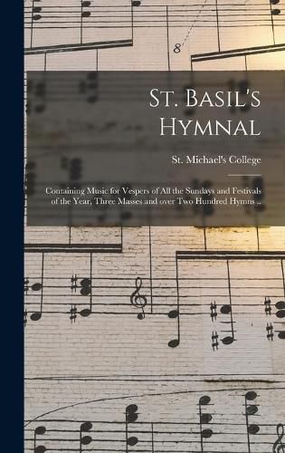 Cover image for St. Basil's Hymnal: Containing Music for Vespers of All the Sundays and Festivals of the Year, Three Masses and Over Two Hundred Hymns ..