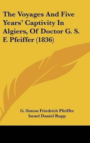 The Voyages and Five Years' Captivity in Algiers, of Doctor G. S. F. Pfeiffer (1836)