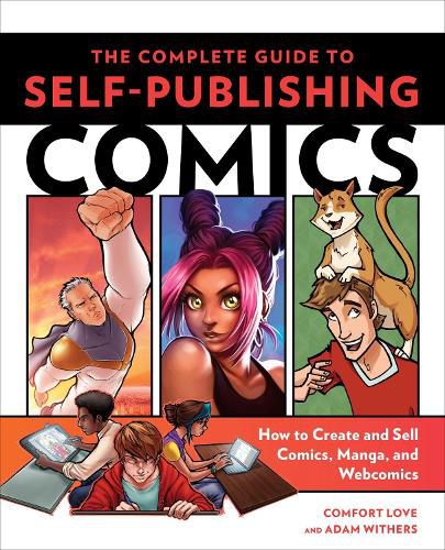 Complete Guide to Self-Publishing Comics, The - Ho w to Create and Sell Comic Books, Manga, and Webco mics