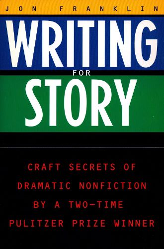 Cover image for Writing for Story: Craft Secrets of Dramatic Nonfiction