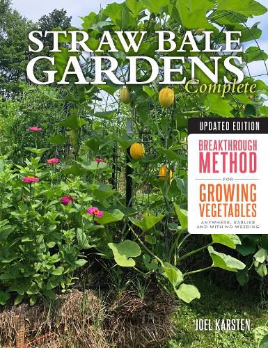 Cover image for Straw Bale Gardens Complete, Updated Edition: Breakthrough Method for Growing Vegetables Anywhere, Earlier and with No Weeding