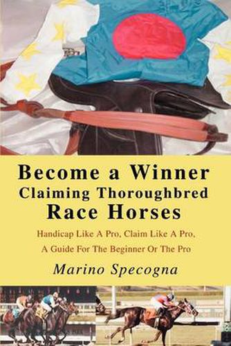 Cover image for Become a Winner Claiming Thoroughbred Race Horses: Handicap Like A Pro, Claim Like A Pro, A Guide For The Beginner Or The Pro