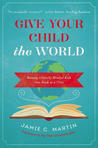 Give Your Child the World: Raising Globally Minded Kids One Book at a Time