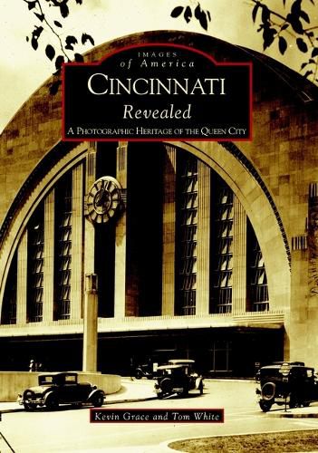 Cover image for Cincinnati Revealed: A Photographic History of the Queen City