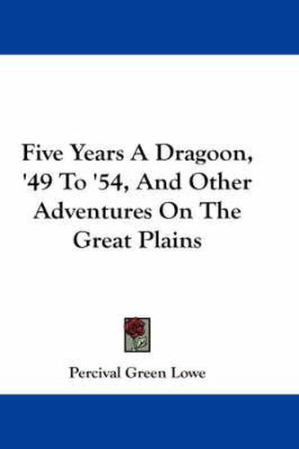 Cover image for Five Years a Dragoon, '49 to '54, and Other Adventures on the Great Plains