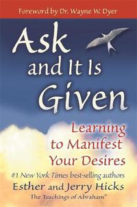 Cover image for Ask and It is Given: Learning to Manifest Your Desires