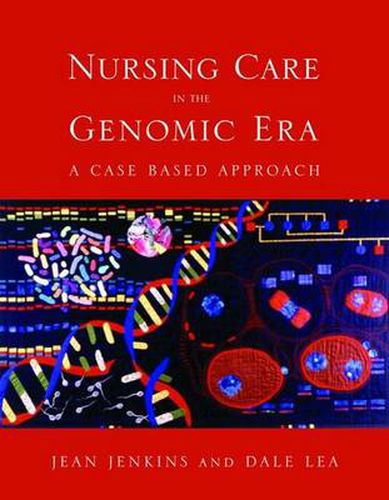 Cover image for Nursing Care in the Genomic Era: A Case Based Approach: A Case Based Approach