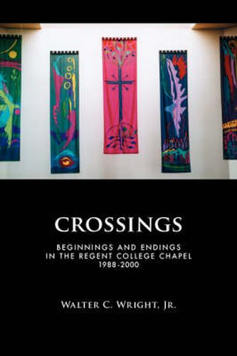 Cover image for Crossings: Beginnings and Endings in the Regent College Chapel 1988-2000