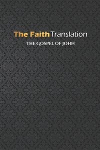 Cover image for The Gospel of John, The Faith Translation