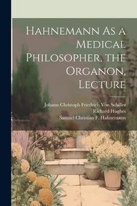 Cover image for Hahnemann As a Medical Philosopher, the Organon, Lecture