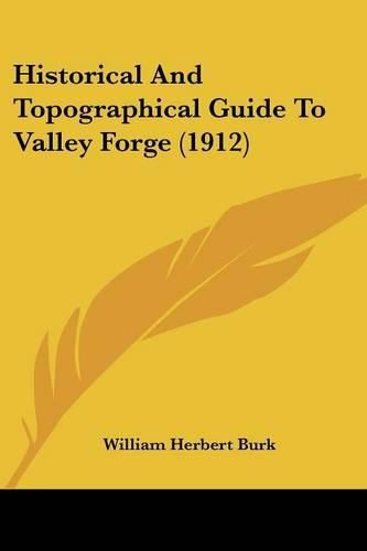 Historical and Topographical Guide to Valley Forge (1912)