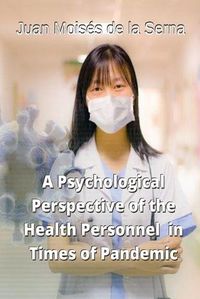 Cover image for A Psychological Perspective of the Health Personnel in Times of Pandemic