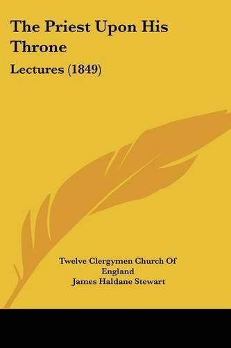 Cover image for The Priest Upon His Throne: Lectures (1849)