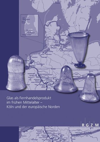Cover image for Glas ALS Fernhandelsprodukt Im Fruhen Mittelalter - Koln Und Der Europaische Norden