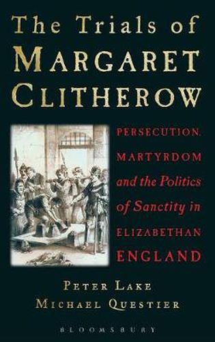 Cover image for The Trials of Margaret Clitherow: Persecution, Martyrdom and the Politics of Sanctity in Elizabethan England