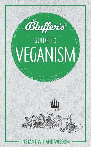 Bluffer's Guide to Veganism: Instant wit and wisdom