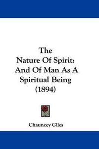 Cover image for The Nature of Spirit: And of Man as a Spiritual Being (1894)