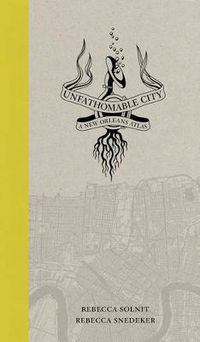 Cover image for Unfathomable City: A New Orleans Atlas