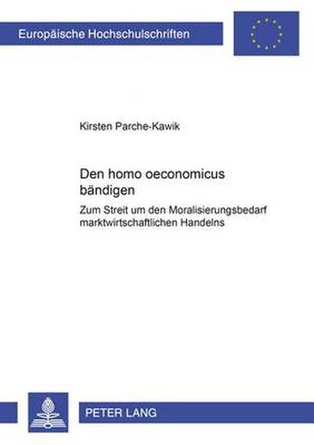 Cover image for Den Homo Oeconomicus Baendigen?: Zum Streit Um Den Moralisierungsbedarf Marktwirtschaftlichen Handelns