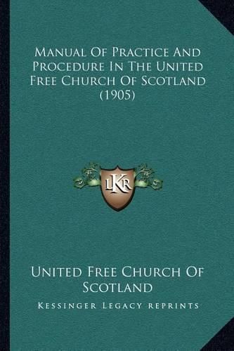 Manual of Practice and Procedure in the United Free Church of Scotland (1905)