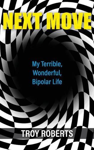 Cover image for Next Move: My Terrible, Wonderful, Bipolar Life
