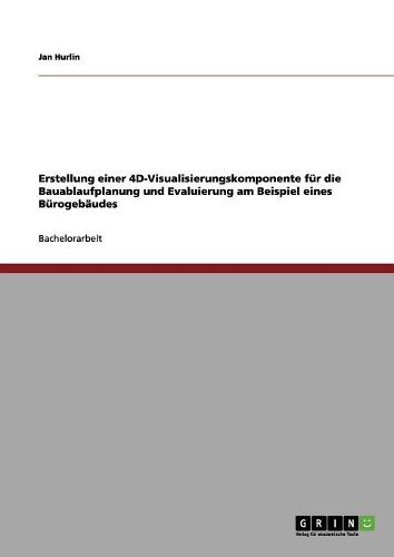 Cover image for Erstellung Einer 4D-Visualisierungskomponente Fur Die Bauablaufplanung Und Evaluierung Am Beispiel Eines Burogebaudes
