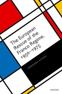 Cover image for The European Rescue of the Franco Regime, 1950-1975