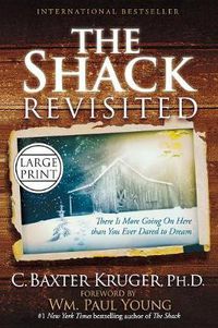 Cover image for The Shack Revisited: There Is More Going On Here than You Ever Dared to Dream (Large type / large print)