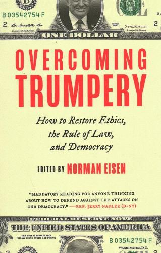 Cover image for Overcoming Trumpery: How to Restore Ethics, the Rule of Law, and Democracy