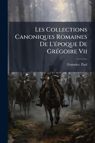 Cover image for Les Collections Canoniques Romaines de L' Poque de Gr Goire VII